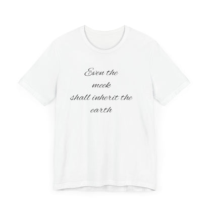 Even the meek shall inherit the earth Unisex Jersey Short Sleeve Tee