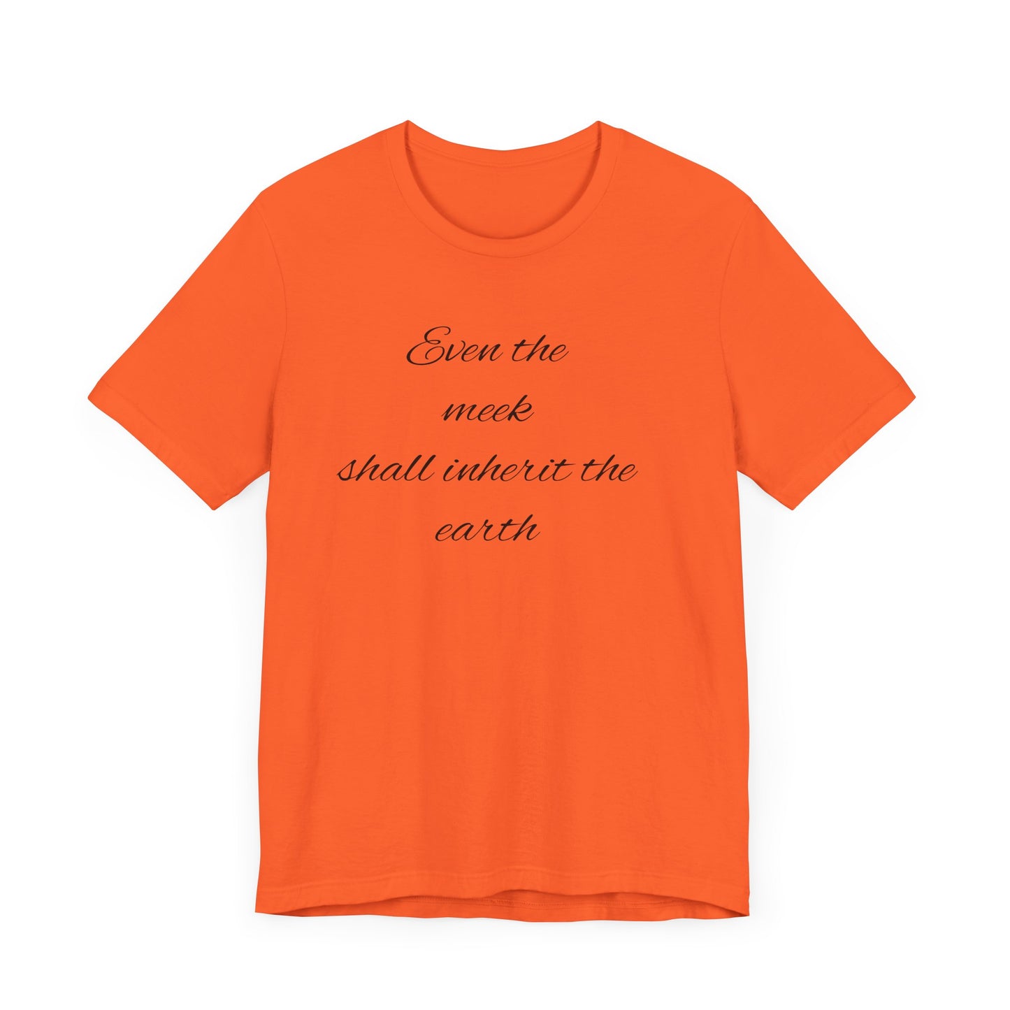 Even the meek shall inherit the earth Unisex Jersey Short Sleeve Tee