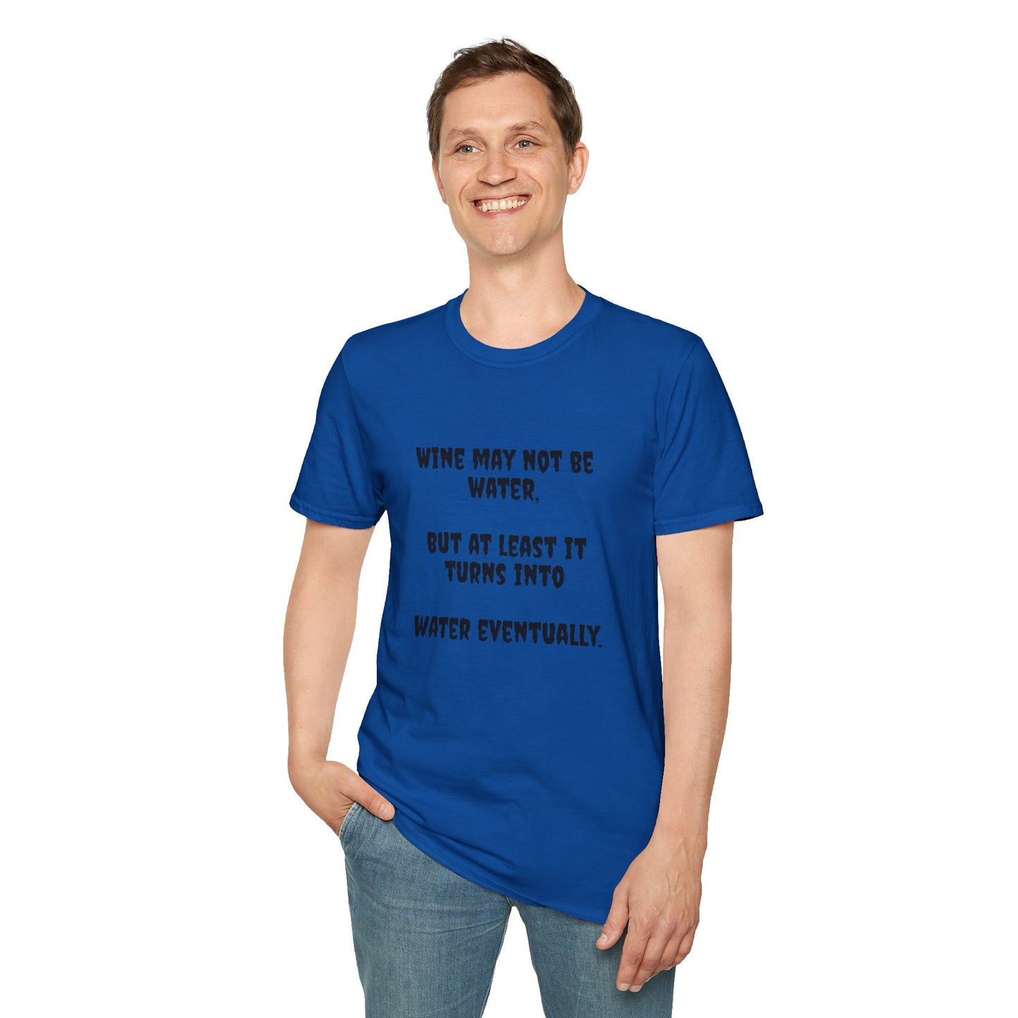 Wine may not be water, but at least it turns into water eventually. Unisex Softstyle T-Shirt