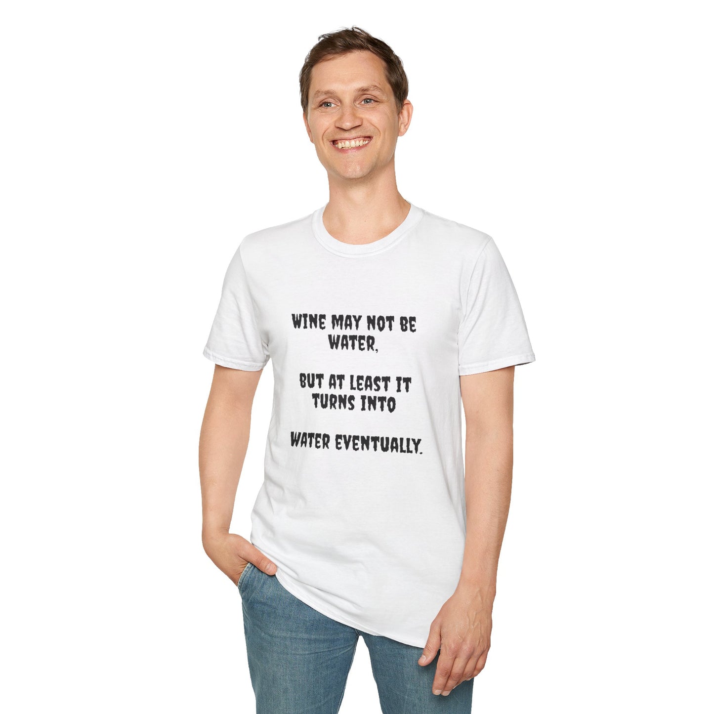 Wine may not be water, but at least it turns into water eventually. Unisex Softstyle T-Shirt