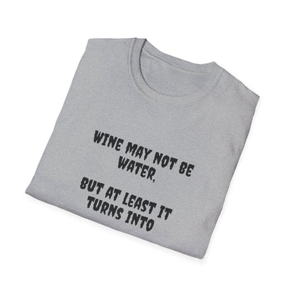 Wine may not be water, but at least it turns into water eventually. Unisex Softstyle T-Shirt