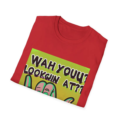 Wah Yuh Lookin At Unisex Softstyle T-Shirt