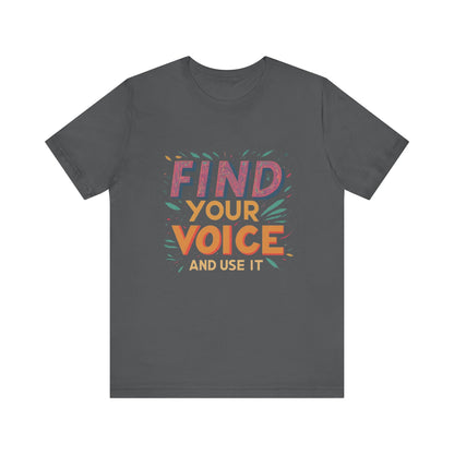 find your voice Unisex Jersey Short Sleeve Tee