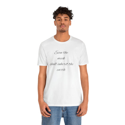 Even the meek shall inherit the earth Unisex Jersey Short Sleeve Tee