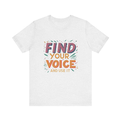 find your voice Unisex Jersey Short Sleeve Tee